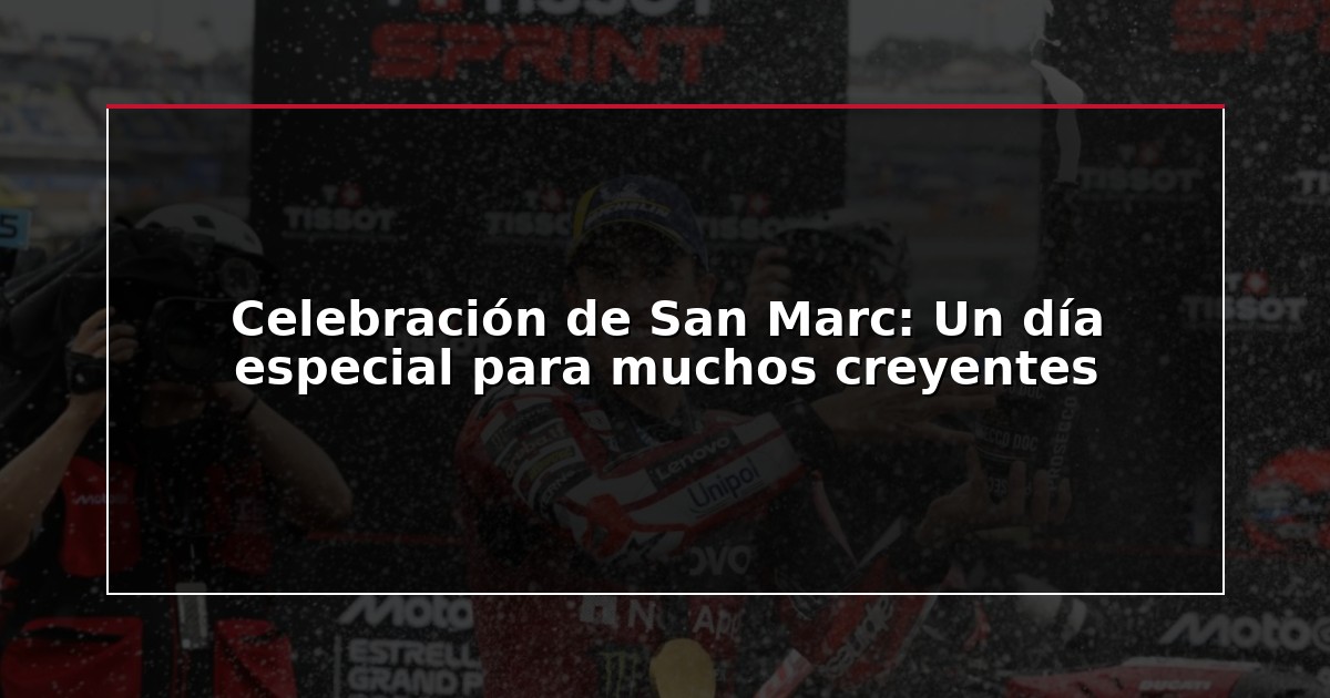 Celebración de San Marc: Un día especial para muchos creyentes