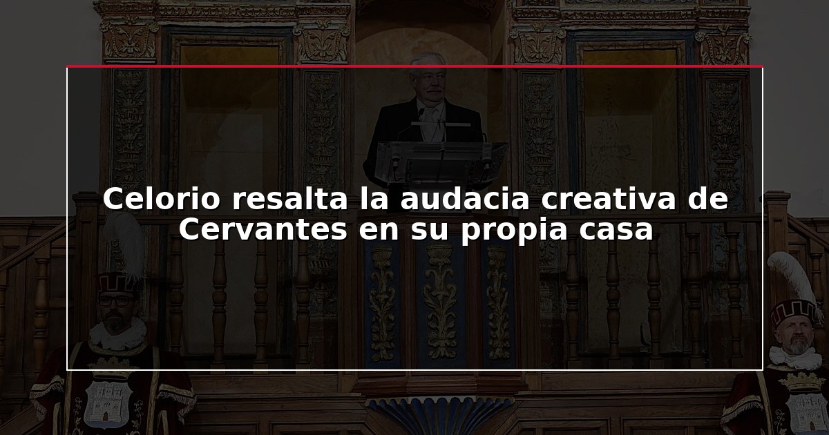 Celorio resalta la audacia creativa de Cervantes en su propia casa