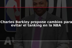 Charles Barkley propone cambios para evitar el tanking en la NBA