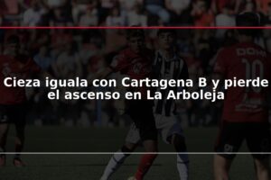 Cieza iguala con Cartagena B y pierde el ascenso en La Arboleja
