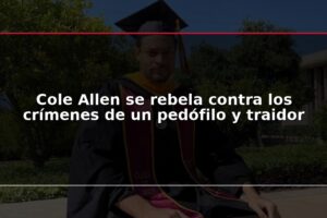Cole Allen se rebela contra los crímenes de un pedófilo y traidor