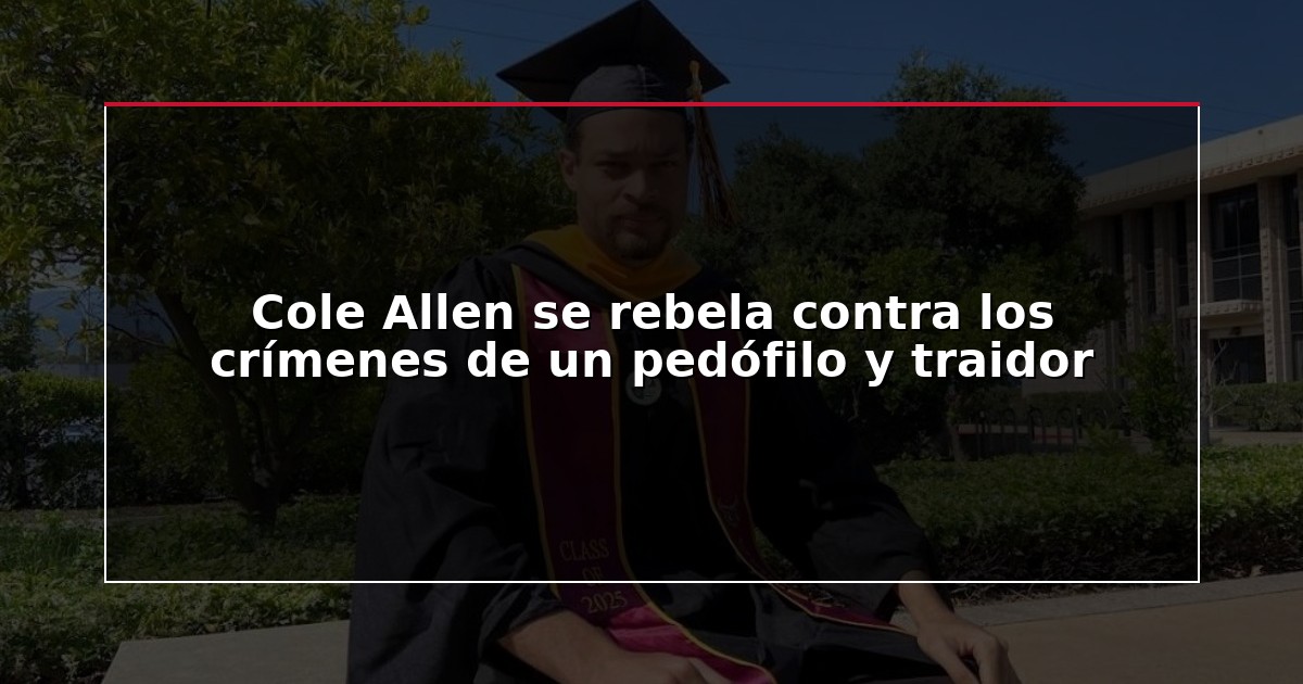 Cole Allen se rebela contra los crímenes de un pedófilo y traidor