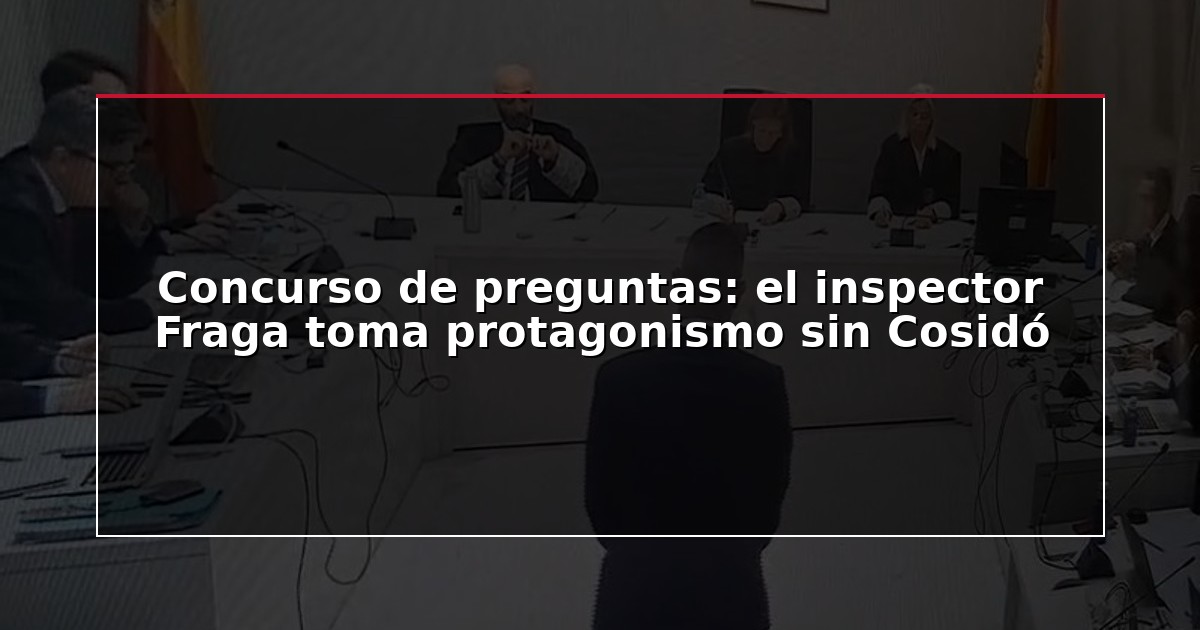 Concurso de preguntas: el inspector Fraga toma protagonismo sin Cosidó