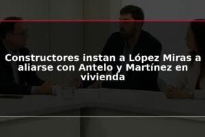 Constructores instan a López Miras a aliarse con Antelo y Martínez en vivienda