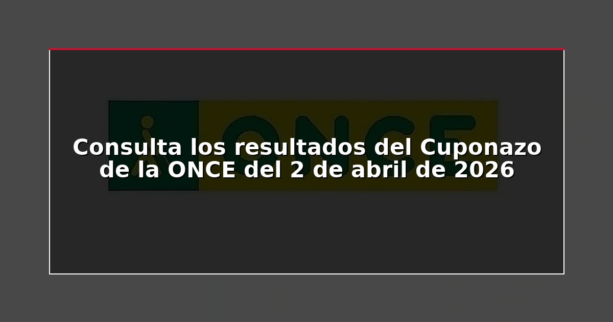 Consulta los resultados del Cuponazo de la ONCE del 2 de abril de 2026