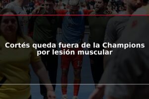 Cortés queda fuera de la Champions por lesión muscular