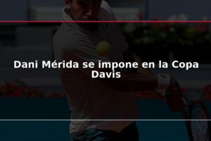 Dani Mérida se impone en la Copa Davis