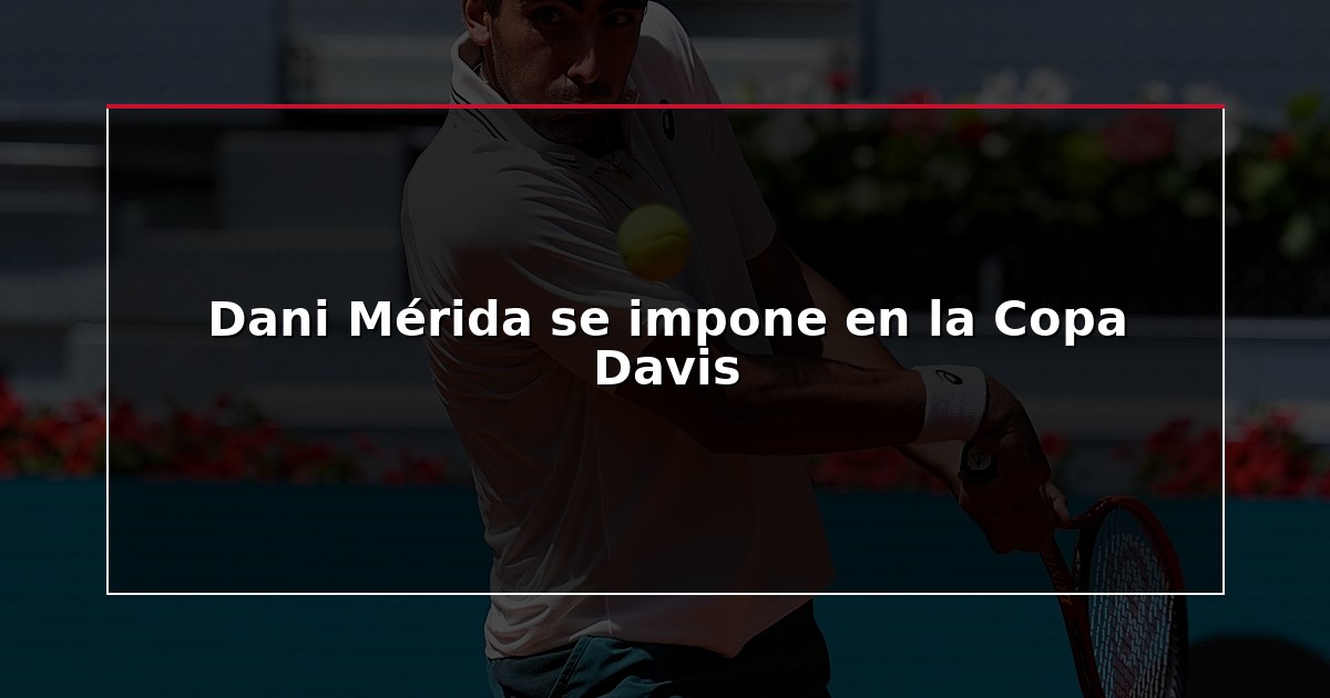 Dani Mérida se impone en la Copa Davis