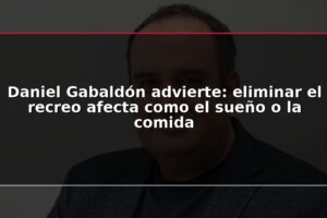Daniel Gabaldón advierte: eliminar el recreo afecta como el sueño o la comida