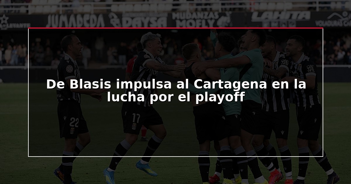 De Blasis impulsa al Cartagena en la lucha por el playoff