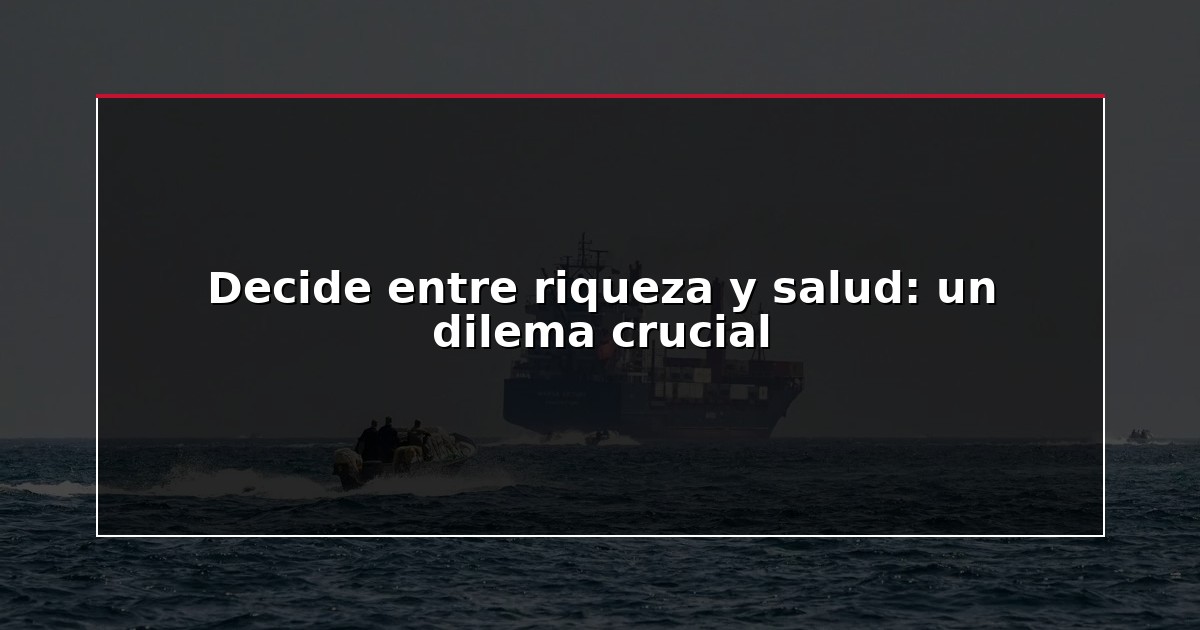 Decide entre riqueza y salud: un dilema crucial