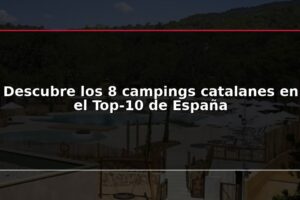 Descubre los 8 campings catalanes en el Top-10 de España