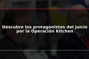 Descubre los protagonistas del juicio por la Operación Kitchen
