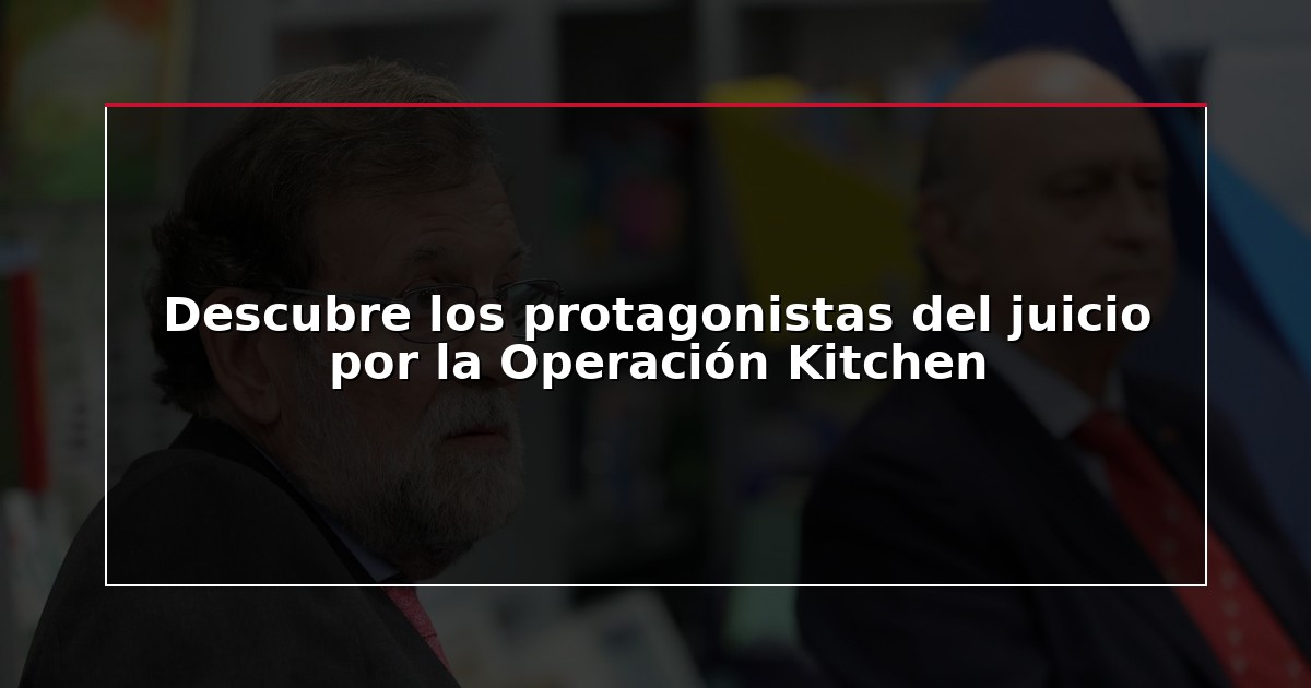 Descubre los protagonistas del juicio por la Operación Kitchen