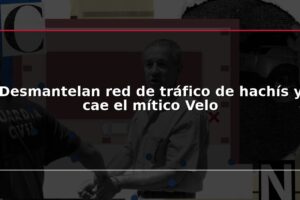 Desmantelan red de tráfico de hachís y cae el mítico Velo