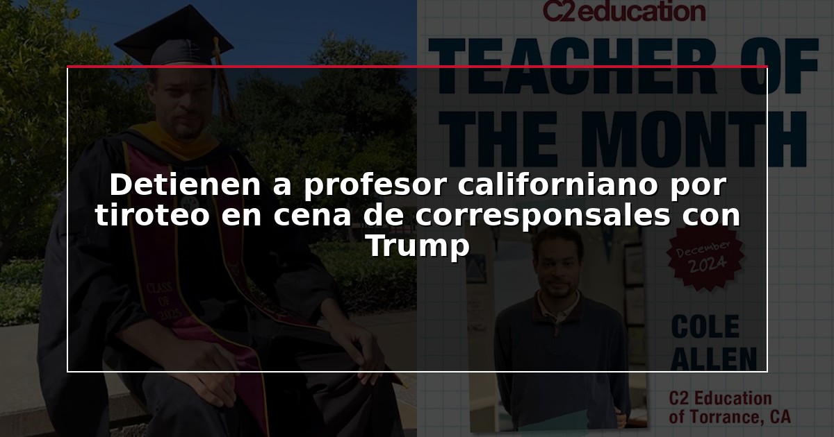 Detienen a profesor californiano por tiroteo en cena de corresponsales con Trump