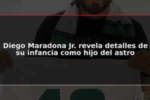 Diego Maradona Jr. revela detalles de su infancia como hijo del astro