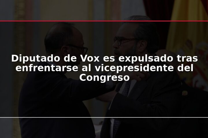 Diputado de Vox es expulsado tras enfrentarse al vicepresidente del Congreso