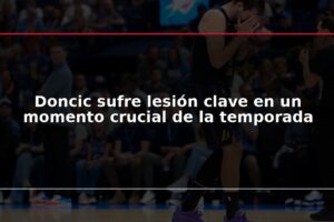 Doncic sufre lesión clave en un momento crucial de la temporada