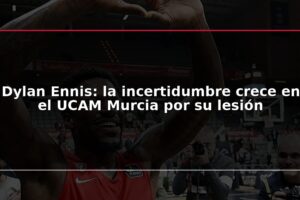 Dylan Ennis: la incertidumbre crece en el UCAM Murcia por su lesión