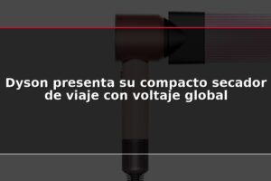 Dyson presenta su compacto secador de viaje con voltaje global
