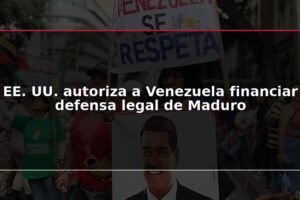 EE. UU. autoriza a Venezuela financiar defensa legal de Maduro