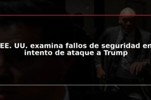 EE. UU. examina fallos de seguridad en intento de ataque a Trump