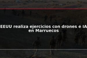EEUU realiza ejercicios con drones e IA en Marruecos
