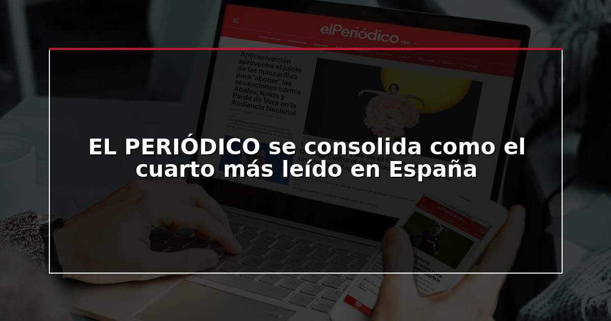 EL PERIÓDICO se consolida como el cuarto más leído en España