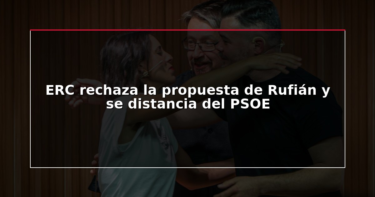 ERC rechaza la propuesta de Rufián y se distancia del PSOE