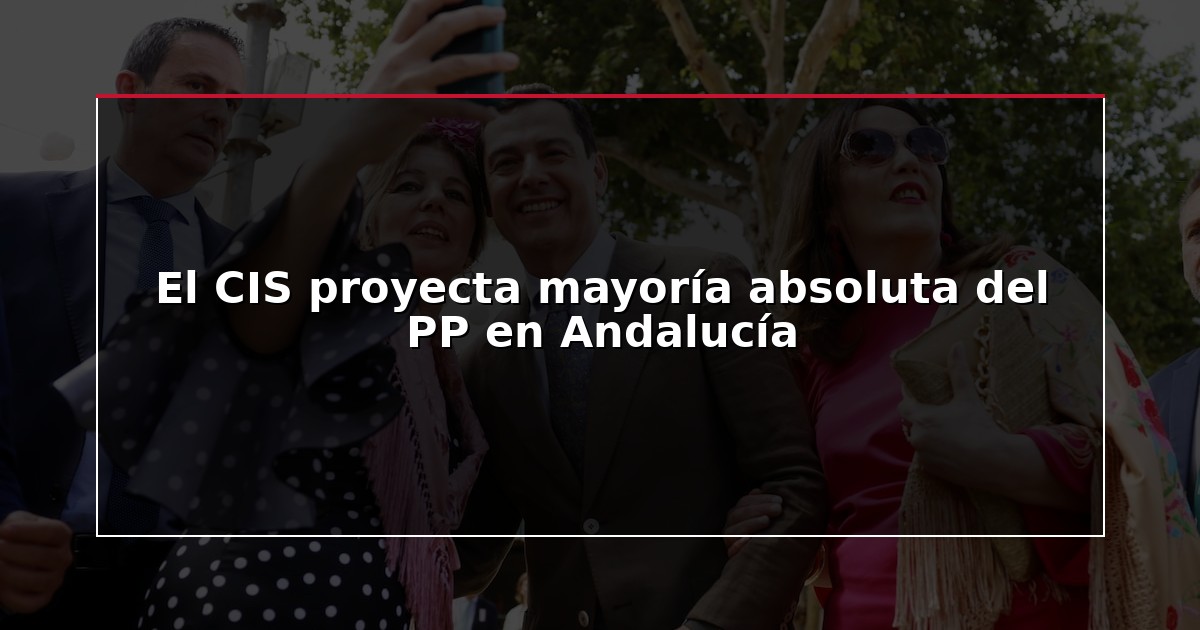 El CIS proyecta mayoría absoluta del PP en Andalucía