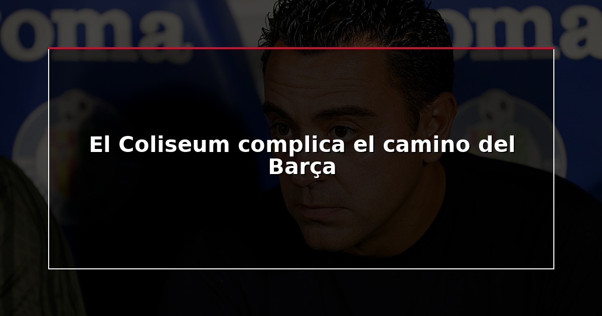 El Coliseum complica el camino del Barça