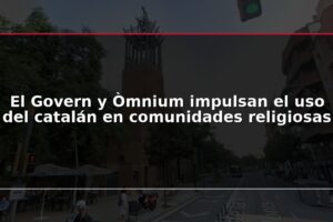 El Govern y Òmnium impulsan el uso del catalán en comunidades religiosas