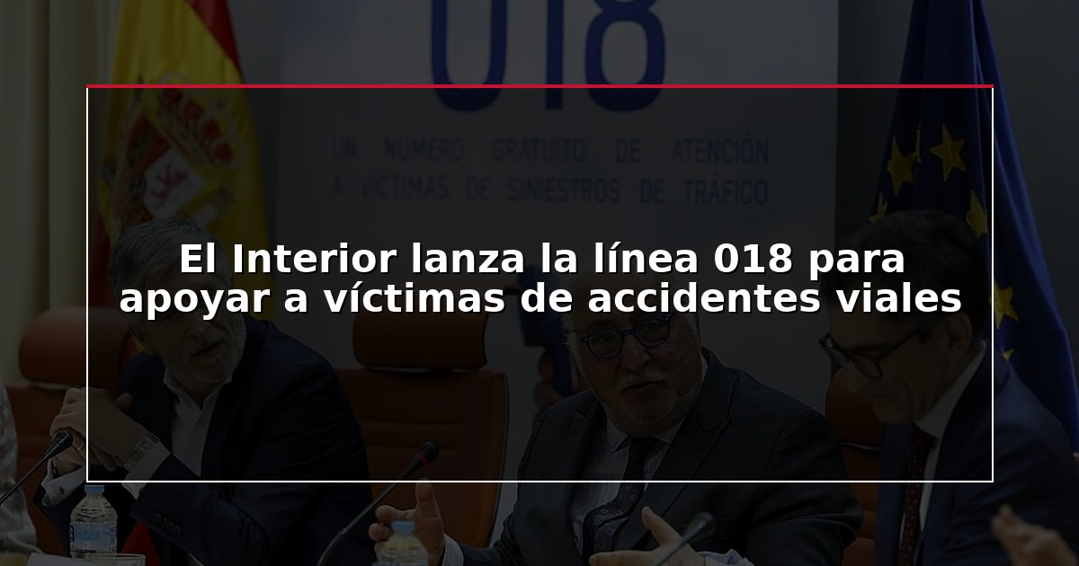 El Interior lanza la línea 018 para apoyar a víctimas de accidentes viales