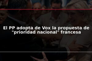 El PP adopta de Vox la propuesta de “prioridad nacional” francesa