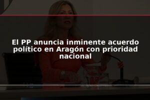 El PP anuncia inminente acuerdo político en Aragón con prioridad nacional