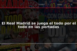 El Real Madrid se juega el todo por el todo en las portadas