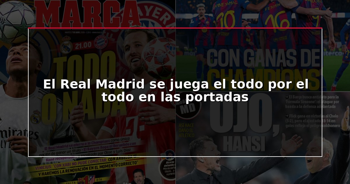 El Real Madrid se juega el todo por el todo en las portadas