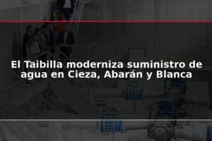 El Taibilla moderniza suministro de agua en Cieza, Abarán y Blanca