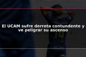 El UCAM sufre derrota contundente y ve peligrar su ascenso