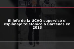 El jefe de la UCAO supervisó el espionaje telefónico a Bárcenas en 2013