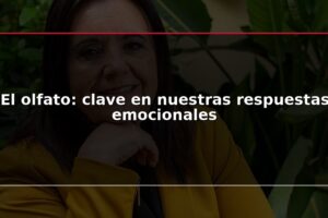 El olfato: clave en nuestras respuestas emocionales