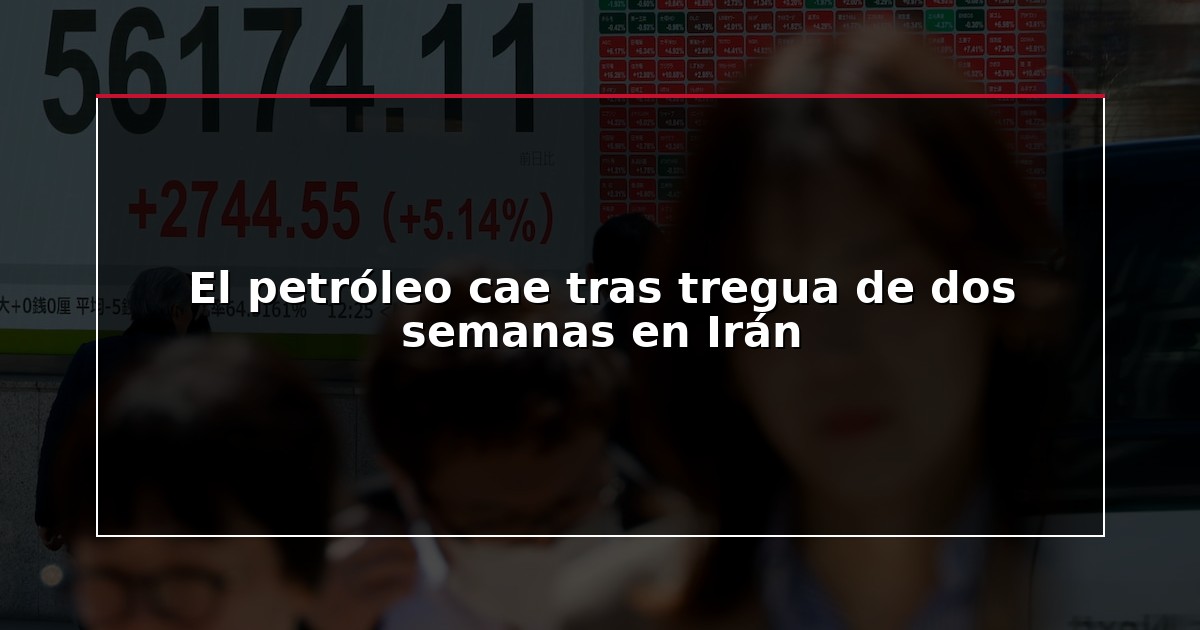 El petróleo cae tras tregua de dos semanas en Irán