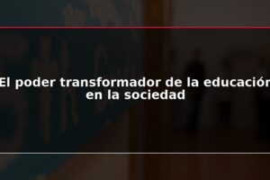 El poder transformador de la educación en la sociedad