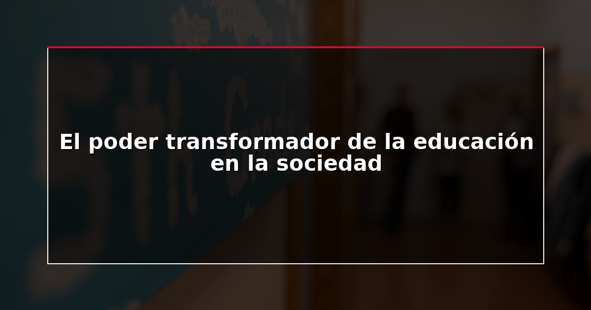 El poder transformador de la educación en la sociedad