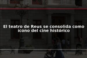 El teatro de Reus se consolida como ícono del cine histórico