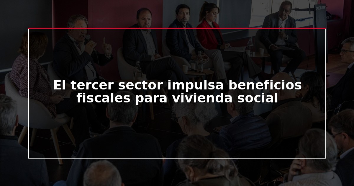El tercer sector impulsa beneficios fiscales para vivienda social