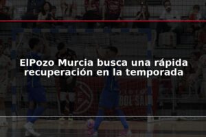 ElPozo Murcia busca una rápida recuperación en la temporada