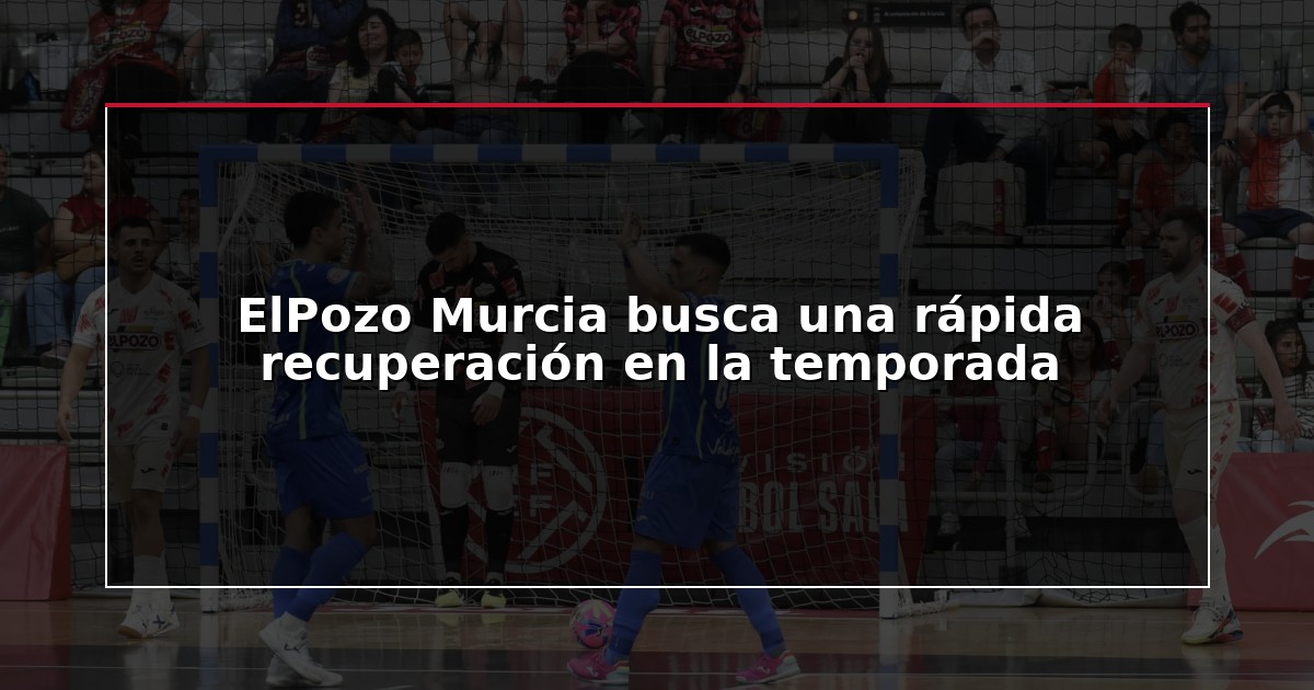 ElPozo Murcia busca una rápida recuperación en la temporada