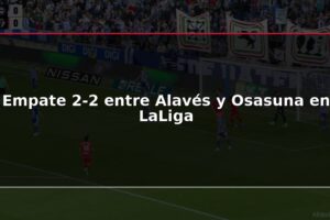 Empate 2-2 entre Alavés y Osasuna en LaLiga